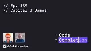 Code Completion Episode 139: Capital G Games