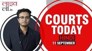 Courts Today Hindi 11.09.24: Haldwani Evictions | Madrasa | Remission | NMC Fined 10 L & More