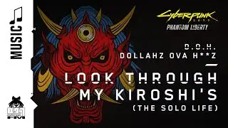 Cyberpunk 2077 — Look Through My Kiroshi's (The Solo Life) by D.O.H. (89.7 Growl FM)