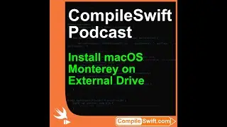 Compile Swift Podcast - Installing macOS Monterey on external drive