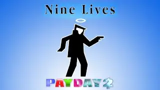 PAYDAY 2 - How to Nine lives