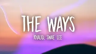 Khalid & Swae Lee - The Ways (Lyrics)