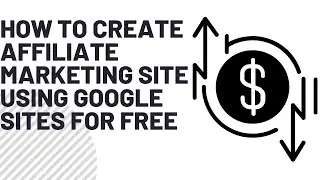 How to Create an Affiliate Marketing Website Using Google Sites For Free | Google Sites Tutorial