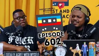 EPISODE 602| Bonang ,Casper Nyovest Cheating ,Nota , Emtee , Flex Rabanyane ,Uncle Vinny vs Sfiso