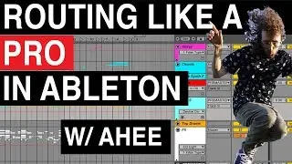 ROUTING LIKE A PRO IN ABLETON (w/ AHEE)