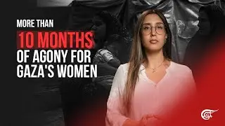 More than 10 months of agony for Gaza's women