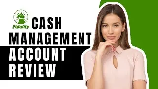 Fidelity Cash Management Account Review | Benefit s of Fidelity Cash Management - 2024