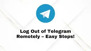 How to Log Out of Telegram from Lost or Unknown Devices (2025)