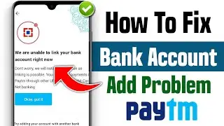 how to fix we are unable to link your bank account in paytm | paytm bank account link problem 2024