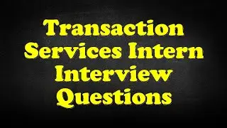 Transaction Services Intern Interview Questions