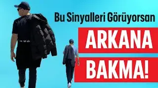 BU SİNYALLERİ GÖRÜYORSAN ARKANA BAKMA VE UZAKLAŞ! 