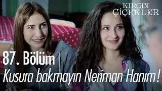 Kusura bakmayın Neriman Hanım! - Kırgın Çiçekler 87. Bölüm