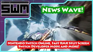 News Wave! - Nintendo Switch Online, Fast RMX Split Screen, Switch Developer Mode and More!