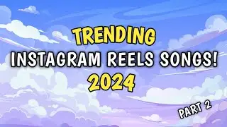 TRENDING INSTAGRAM REELS SONGS 2024! | Part 2