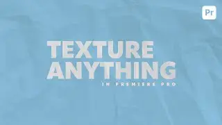 Texture Anything in Adobe Premiere Pro