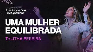 Como ser uma mulher equilibrada - Talitha Pereira