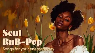 Songs for your energetic day ~ Chill soul rnb/pop playlist