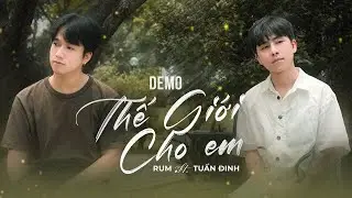 Thế Giới Cho Em - Rum x Tuấn Đinh | Demo