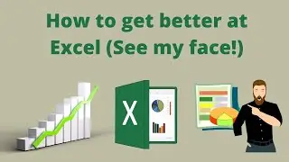 How to get better at Excel (See my face!)