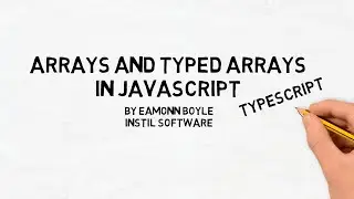 Arrays and Typed Arrays in JavaScript Featuring Eamonn Boyle - Instil Software - June 2020