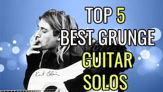 Top 5 Grunge best guitar solos