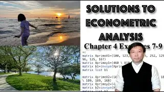 【Solutions to Econometric Analysis】Tutorial 8: Chapter 4 Estimating by Least Squares Exercises 7-9