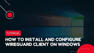 How to install and configure WireGuard Client on Windows | VPS Tutorial