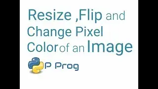 Resize an Image,Flip,Change Individual Pixel Colour using Python : Edit Images Basics 2