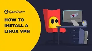 How To Get CyberGhost VPN on Linux (Easy, Step-by-Step Video Guide)