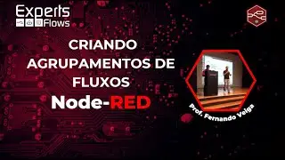 Experts Flows - Criando agrupamentos de Fluxos no Node-RED