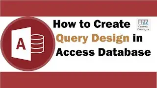 How to Create Query Design in Access Database