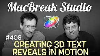 MacBreak Studio Ep 408: Creating 3D Text Reveals in Motion