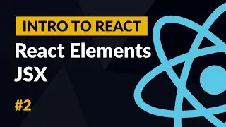 React Elements and JSX - Introduction to React #2
