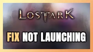 How to FIX Lost Ark Not Launching/Not Starting