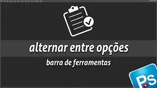 Como alternar entre opções na barra de ferramentas do photoshop