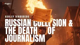 Russian Collusion and the Death of Journalism | 5-Minute Videos