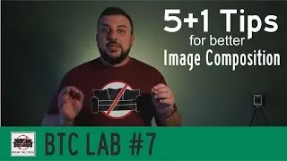 5+1 Tips for better Image Composition - BTC Lab #7