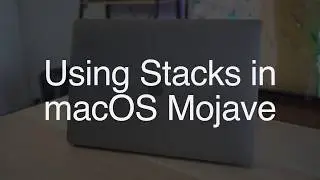 Organize Your Macs Desktop With Stacks in macOS Mojave