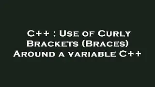 C++ : Use of Curly Brackets (Braces) Around a variable C++