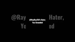 @Rayyoutube292's Hater Gets Grounded