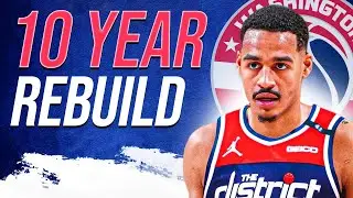 COMPLETE TEARDOWN! 10 Year Washington Wizards Rebuild