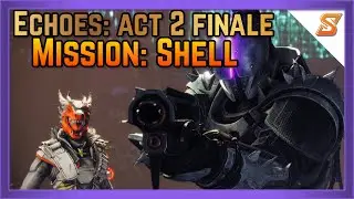 EPISODE: ECHOES ACT 2 FINALE - MISSION: SHELL | DESTINY 2