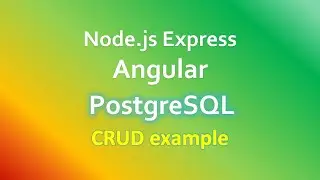 Angular + Node.js + Postgresql: CRUD example with Express Rest Apis