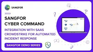 Sangfor Cyber Command Integrated with SaaS CrowdStrike for Automated Incident Response