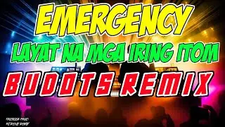 EMERGENCY X LAYAT NA MGA IRING ITOM - BUDOTS REMIX | TIKTOK BUDOTS