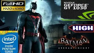 BATMAN ARK-HAM KNIGHT | GT 1030 & INTEL PENTIUM G 2020 + 6 GB RAM