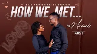 THE MICHAELS | HOW WE MET | 7TH YEAR ANNIVERSARY CELEBRATION