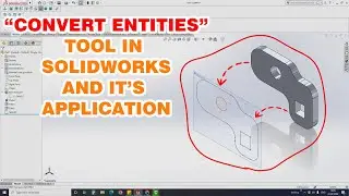 How to use "CONVERT ENTITIES" in "SOLIDWORKS" and it's "APPLICATION".