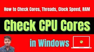 How to Check CPU Cores, Threads, Clock speed, Memory (RAM) and Disk in Windows [Easy method]