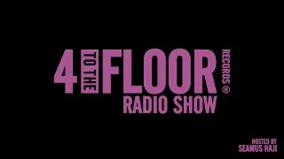 4 To The Floor Radio Show Ep 47 Presented by Seamus Haji